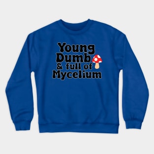 Young, Dumb, & full of Mycelium Crewneck Sweatshirt